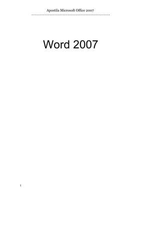 Apostila Microsoft Office 2007




    Word 2007




1
 