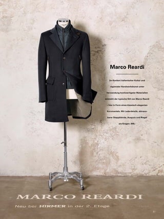 Marco Reardi 
Im Kontext italienischer Kultur und 
regionaler Handwerkskunst unter 
Verwendung hochwertigster Materialien 
entsteht der typische Stil von Marco Reardi 
– hier in Form eines klassisch-eleganten 
Kurzmantels. Mit Lederdetails, abtrenn-barer 
Steppblende, Ausputz und Riegel 
am Kragen. 699,- 
3 1 
 