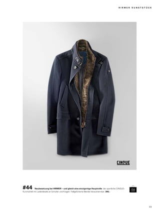 H I R M E R K U N S T S T Ü C K 
#44 Neubesetzung bei HIRMER – und gleich eine einzigartige Hauptrolle: der sportliche CINQUE-Kurzmantel 
mit Lederdetails an Schulter und Kragen. Fellgefütterte Blende heraustrennbar. 390,- 
3 3 
 