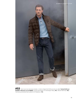 H I R M E R K U N S T S T Ü C K 
#53 Türen muss man nicht immer eintreten – mit dem richtigen Outfit öffnen sie sich von selbst: Festival-Outfit von 
BOGNER in München nur bei HIRMER. Leichtes Daunensakko mit hochwertiger Füllung. 790,-. Weicher Woll-Troyer. 290,-. 
Hochwertig verarbeitetes Baumwollhemd mit Paisleydruck. 150,- 
4 5 
 