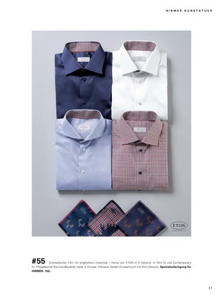 H I R M E R K U N S T S T Ü C K 
#55 Schwedischer Film mit englischem Untertitel – Hemd von ETON in 4 Dessins. In Slim fit und Contemporary 
fit. Pflegeleichte Baumwollqualität made in Europe. Inklusive Seiden-Einstecktuch mit Elch-Dessins. Spezialanfertigung für 
HIRMER. 150,- 
4 7 
 