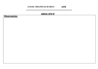 ANÁLISE PRELIMINAR DE RISCO APR
‘
ANEXO APR Nº
Observações:
 