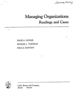 Managing Organizations
Readings and Cases
DAVID A. NADLER
MICHAEL L. TUSHMAN
NINA G. HATVANY
Little, Brown and Company
Boston Toronto
 