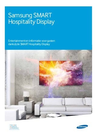 Samsung SMART
Hospitality Display
Entertainment en informatie voor gasten
dankzij de SMART Hospitality Display
 