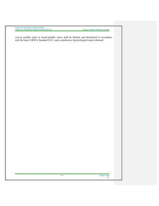 Water And Sewerage Authority (WASA)
Water and Wastewater Design Guideline Manual Design of Water Distribution System
5-15 October 2008
R1
convey potable water or stored potable water, shall be flushed, and disinfected in accordance
with the latest AWWA Standard C651, and a satisfactory bacteriological report obtained.
 