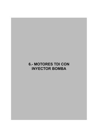 6.- MOTORES TDI CON
  INYECTOR BOMBA
 