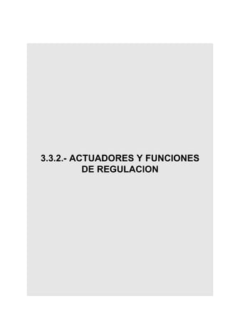 3.3.2.- ACTUADORES Y FUNCIONES
          DE REGULACION
 
