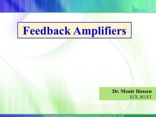 Feedback Amplifiers
Dr. Monir Hossen
ECE, KUET
Department of Electronics and Communication Engineering, KUET
 