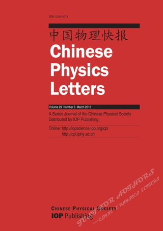 A Series Journal of the Chinese Physical Society
Distributed by IOP Publishing
Online: http://iopscience.iop.org/cpl
http://cpl.iphy.ac.cn
CHINESE PHYSICAL SOCIET Y
ISSN: 0256-307X
中国物理快报
Chinese
Physics
Letters
Volume 29 Number 3 March 2012
 
