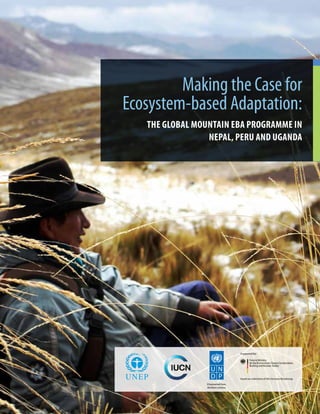 iCHAPTER 1 PROGRAMME OVERVIEW
Making the Case for
Ecosystem-based Adaptation:
THE GLOBAL MOUNTAIN EBA PROGRAMME IN
NEPAL, PERU AND UGANDA
 