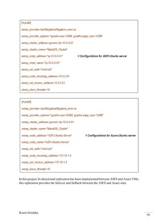 Kurra Srirekha
66
In this project, bi-directional replication has been implemented between AWS and Azure VMs;
this replication provides the failover and failback between the AWS and Azure sites.
 