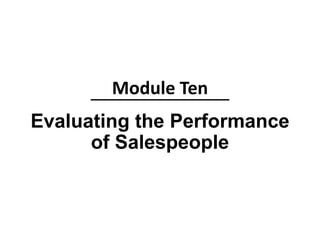 Evaluating the Performance
of Salespeople
Module Ten
 