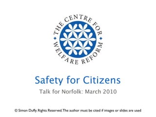 Safety for Citizens
                Talk for Norfolk: March 2010


© Simon Duffy. Rights Reserved. The author must be cited if images or slides are used
 