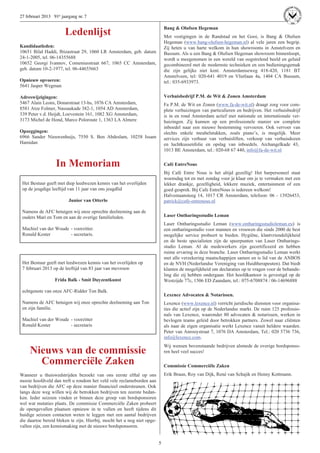 27 februari 2013 91e jaargang nr. 7

                                                                             Bang & Olufsen Hegeman
                       Ledenlijst                                            Met vestigingen in de Randstad en het Gooi, is Bang & Olufsen
                                                                             Hegeman (www.bang-olufsen-hegeman.nl) al vele jaren een begrip.
Kandidaatleden:                                                              Zij heten u van harte welkom in hun showrooms in Amstelveen en
10651 Bilal Haddi, Ibizastraat 29, 1060 LR Amsterdam, geb. datum             Bussum. Als u een Bang & Olufsen Hegeman showroom binnenloopt,
24-1-2005, tel. 06-14355688                                                  wordt u meegenomen in een wereld van oogstrelend beeld en geluid
10652 Georgi Ivannov, Comeniusstraat 667, 1065 CC Amsterdam,                 gecombineerd met de modernste technieken en een bedieningsgemak
geb. datum 10-2-1977, tel. 06-44655663                                       die zijn gelijke niet kent. Amsterdamseweg 418-420, 1181 BT
                                                                             Amstelveen, tel: 020-641 4019 en Vlietlaan 4a, 1404 CA Bussum,
Opnieuw opvoeren:                                                            tel.: 035-6933973.
5641 Jasper Wegman

Adreswijzigingen:                                                            Verhuisbedrijf P.M. de Wit & Zonen Amsterdam
5467 Alain Leons, Donarstraat 13-hs, 1076 CA Amsterdam,                      Fa P.M. de Wit en Zonen (www.fa-de-wit.nl) draagt zorg voor com-
8581 Atze Folmer, Nassaukade 382-1, 1054 AD Amsterdam,                       plete verhuizingen van particulieren en bedrijven. Het verhuisbedrijf
339 Peter v.d. Heijdt, Loevestein 161, 1082 XG Amsterdam,                    is in en rond Amsterdam actief met nationale en internationale ver-
3173 Michel de Hond, Marco Poloroute 1, 1363 LA Almere                       huizingen. Zij kunnen op een professionele manier uw complete
                                                                             inboedel naar een nieuwe bestemming vervoeren. Ook vervoer van
Opzeggingen:                                                                 slechts enkele meubelstukken, zoals piano’s, is mogelijk. Meer
6966 Sander Nieuwenhuijs, 7550 S. Ben Abdeslam, 10258 Issam                  services zijn verhuur van verhuisliften, verkoop van verhuisdozen
Hamidan                                                                      en luchtkussenfolie en opslag van inboedels. Archangelkade 43,
                                                                             1013 BE Amsterdam, tel.: 020-68 67 440, info@fa-de-wit.nl


                  In Memoriam                                                Café EntreNous
                                                                             Bij Café Entre Nous is het altijd gezellig! Het barpersoneel staat
                                                                             woensdag tot en met zondag voor je klaar om je te vermaken met een
 Het Bestuur geeft met diep leedwezen kennis van het overlijden              lekker drankje, gezelligheid, lekkere muziek, entertainment of een
 op de jeugdige leeftijd van 11 jaar van ons jeugdlid                        goed gesprek. Bij Cafe EntreNous is iedereen welkom!
                                                                             Halvemaansteeg 14, 1017 CR Amsterdam, telefoon: 06 - 13926453,
                         Junior van Otterlo                                  patrick@cafe-entrenous.nl

 Namens de AFC betuigen wij onze oprechte deelneming aan de
 ouders Mari en Tom en aan de overige familieleden.                          Laser Ontharingsstudio Leman
                                                                             Laser Ontharingsstudio Leman (www.ontharingsstudioleman.eu) is
 Machiel van der Woude - voorzitter.                                         een ontharingsstudio voor mannen en vrouwen die sinds 2000 de best
 Ronald Koster         - secretaris.                                         mogelijke service probeert te bieden. Hygiëne, klantvriendelijkheid
                                                                             en de beste specialisten zijn de speerpunten van Laser Ontharings-
                                                                             studio Leman. Al de medewerkers zijn gecertificeerd en hebben
                                                                             ruime ervaring in deze branche. Laser Ontharingsstudio Leman werkt
                                                                             met alle verzekering maatschappijen samen en is lid van de ANBOS
 Het Bestuur geeft met leedwezen kennis van het overlijden op                en de NVH (Nederlandse Vereniging van Huidtherapeuten). Dat biedt
 7 februari 2013 op de leeftijd van 83 jaar van mevrouw                      klanten de mogelijkheid om declaraties op te vragen voor de behande-
                                                                             ling die zij hebben ondergaan. Het hoofdkantoor is gevestigd op de
                  Frida Balk - Smit Duyzentkunst                             Westzijde 77c, 1506 ED Zaandam, tel.: 075-6708874 / 06-14696888

 echtgenote van onze AFC-Ridder Ton Balk.
                                                                             Lexence Advocaten & Notarissen.
 Namens de AFC betuigen wij onze oprechte deelneming aan Ton                 Lexence (www.lexence.nl) verricht juridische diensten voor organisa-
 en zijn familie.                                                            ties die actief zijn op de Nederlandse markt. De ruim 125 professio-
                                                                             nals van Lexence, waaronder 80 advocaten & notarissen, werken in
 Machiel van der Woude - voorzitter                                          bevlogen teams geleid door betrokken partners. Zowel naar cliënten
 Ronald Koster         - secretaris                                          als naar de eigen organisatie werkt Lexence vanuit heldere waarden.
                                                                             Peter van Anrooystraat 7, 1076 DA Amsterdam, Tel.: 020 5736 736,
                                                                             info@lexence.com.
                                                                             Wij wensen bovenstaande bedrijven alsmede de overige bordsponso-
     Nieuws van de commissie                                                 ren heel veel succes!

       Commerciële Zaken                                                     Commissie Commerciële Zaken
Wanneer u thuiswedstrijden bezoekt van ons eerste elftal op ons              Erik Braun, Roy van Dijk, René van Schajik en Henny Kottmann.
mooie hoofdveld dan treft u rondom het veld vele reclameborden aan
van bedrijven die AFC op deze manier financieel ondersteunen. Ook
langs deze weg willen wij de betrokken bedrijven ten zeerste bedan-
ken. Ieder seizoen vinden er binnen deze groep van bordsponsoren
wel wat mutaties plaats. De commissie Commerciële Zaken probeert
de opengevallen plaatsen opnieuw in te vullen en heeft tijdens dit
huidige seizoen contacten weten te leggen met een aantal bedrijven
die daartoe bereid bleken te zijn. Hierbij, mocht het u nog niet opge-
vallen zijn, een kennismaking met de nieuwe bordsponsoren.


                                                                         5
 