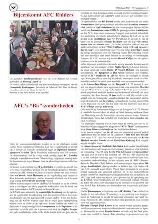 27 februari 2013 91e jaargang nr. 7

                                                                           overheid en onze belastingcenten overeind moeten worden gehouden.
   Bijeenkomst AFC Ridders                                                 Na het faillissement van AGOVV zullen er zeker wel meerdere vere-
                                                                           nigingen volgen.
                                                                           De sportredactie van het Parool toonde zich wederom als een echte
                                                                           sensatiekrant door geen positieve artikelen over de oudste amateur-
                                                                           club (ondanks veel kinnesinne bij vele verenigingen blijven wij dat
                                                                           toch) van Amsterdam (anno 1895). De plaatsgevonden trainerswis-
                                                                           sel bij AFC, door onze commissie Topsport zeer correct behandeld,
                                                                           was aanleiding om allerlei kulverhalen te plaatsen. Ik doel hier op een
                                                                           artikel in de sportbijlage van Het Parool d.d. 14 januari jl. van de
                                                                           hand van de journalist Dennis Boxhoorn met als kop “De onrust
                                                                           neemt met de minuut toe”. De zelfde journalist schreef wel een
                                                                           aardig artikel met als kop “Tim Wulffraat wijst AFC ook op zater-
                                                                           dag de weg”, over het feit dat onze Tim ook in het Zaterdag 1-team
                                                                           de nodige doelpunten voor zijn rekening neemt. Het Zaterdag 1-team
                                                                           had een moeilijke start maar behaalt nu de nodige overwinningen.
                                                                           Namens de AFC wensen wij trainer Wessel Colijn met de spelers
                                                                           veel succes in de komende tijd.
                                                                           In het algemeen wordt door de media weinig aandacht besteed aan de
                                                                           topklasse van het amateurvoetbal. Studio Sport geeft nooit informa-
                                                                           tie maar gelukkig vormt Radio TV-Noord Holland een gunstige
                                                                           uitzondering. De Telegraaf en Het Parool schrijven zeer beperkt,
                                                                           terwijl in de Volkskrant en AD met moeite de uitslagen te vinden
De jaarlijkse lunchbijeenkomst voor de AFC-Ridders zal worden              zijn. Alles gaat alleen maar bij de publieke omroepen steeds over het
gehouden op dinsdag 2 april a.s.                                           betaalde voetbal, en totaal geen aandacht voor het amateurvoetbal.
De leden zullen afzonderlijk nog een uitnodiging ontvangen van de          In de Amsterdam-bijlage van de Telegraaf d.d. 25 januari jl. was
Commissie Ridderspoor, bestaande uit Johan de Bie, Max de Bruin,           wel een uitgebreid interview opgenomen met onze voorzitter Machiel
Hans Honsdrecht en Hans de Wijs Sr.                                        van der Woude met als kop “Afscheid met Ere”. In genoemd artikel
Noteert u vast deze datum in uw agenda!                                    wordt uitgebreid aandacht besteed aan het komend afscheid van onze
                                                                           voorzitter, die deze functie 10 jaar heeft vervuld. Hij vertelt in het
                                                                           artikel over de belangrijke aangelegenheden die momenteel spelen,
                                                                           zoals de toekomst aan de Zuidas, het handhaven van het eerste elftal
                                                                           in de Topklasse en stelt aan het einde van het interview vast dat je
   AFC’s “Bie”-zonderheden                                                 AFC-er blijft voor je hele leven.
                                                                           Ook werd in de Amsterdam-bijlage van de Telegraaf d.d. 22 februari
                                                                           jl. aandacht besteed door de altijd op Goed Genoeg welkome René
                                                                           van Batenburg aan de benoeming van onze nieuwe trainer Maarten
                                                                           Stekelenburg, die in het verleden een drietal jaren deel uitmaakte van
                                                                           onze A-selectie.
                                                                           Het afgelopen weekend was ik weer onder de indruk van ons bij de
                                                                           thuiswedstrijden uitgegeven programma “AFC-Thuis” samengesteld
                                                                           door Hans Elias en Michael van Os. Proficiat aan beiden.
                                                                           In de laatste uitgave van de VI was een uitgebreid positief artikel
                                                                           opgenomen van de hand van de journalist Yoeri van den Busken
                                                                           over onze AFC. Aan het woord komen onze voorzitter en Erelid
                                                                           Machiel van der Woude en ons Erelid Kees Gehring. Een vreugde
Door de weersomstandigheden werden er in de afgelopen weken                om dit artikel te lezen.
slechts twee competitiewedstrijden door ons vlaggenschip gespeeld.         De Amsterdamsche Honkbal Club Quick is de oudste honkbalclub
Op 3 februari jl werd de uitwedstrijd tegen de algemeen amateur-           van het land en van Europa en viert vrijdag 1 maart a.s. zijn honderd-
kampioen Achilles ’29 in Groesbeek schlemielig met 2-0 verloren.           ste verjaardag. Ons 89 jarig Erelid Pim Adriaansz is Erevoorzitter
De thuiswedstrijd van de vorige week zondag tegen FC. Lienden              van deze club en was in het verleden van 1946 tot 1969 voorzitter en
eindigde in een teleurstellende 2-0 nederlaag. Afgelopen zondag werd       is in het verleden vanwege zijn vele activiteiten benoemd met deze
de thuiswedstrijd tegen Gemert door de plotselinge sneeuwval helaas        bijzondere onderscheiding. In het verleden toen de ABC (Amster-
afgelast.                                                                  damsche Baseball Club) hebben veel ontmoetingen tegen deze 100
Er dienen in de afdeling nog 12 wedstrijden te worden gespeeld, dus        jarige honkbalclub plaatsgevonden en hebben dus vele leden ook
er is nog mogelijkheid genoeg om de benodigde punten te behalen.           van AFC gespeeld tegen Quick. Parool Sport besteedde in een groot
Namens de AFC wensen wij onze A-selectie samen met onze trainers           artikel aandacht aan genoemd jubileum en in het desbetreffende
Cor ten Bosch, Said Moumane en de begeleiding veel succes in               artikel vertelt Pim uitgebreid over de geschiedenis van de jubilaris. In
deze komende wedstrijden. Aan het komende afscheid van Cor werd            1912 zijn veel leden van Quick actief geweest bij de oprichting van
in de media welverdiende aandacht besteed.                                 de KNBSB. Voor honkballers een zeer interessant verhaal. Namens
Elders in deze uitgave van ons clubblad de Schakel en op de website        de leden van onze club feliciteren wij de jubilaris in de persoon van
leest u verslagen van deze gespeelde wedstrijden van de hand van           ons Erelid Pim Adriaansz en wensen hen een succesvolle jubileum-
onze bestuursleden Ad Westerhof en Ronald Koster.                          viering.
De KNVB nam inmiddels de bespottelijke beslissing om de topklas-           Carla Timmerman, echtgenote van AFC-Ridder Tim verbleef in
sers te verplichten bij afkeuriang van het hoofdveld door weersom-         Spanje in het ziekenhuis. Woensdag jl. is zij gelukkig weer terugge-
standigheden op een kunstgrasveld te gaan spelen. Weer een beslis-         keerd in Nederland en mocht ik haar weer ontmoeten op Goed Ge-
sing van de KNVB waaruit blijkt dat er totaal geen belangstelling          noeg. Namens de AFC zenden wij haar onze groeten en onze wensen
bestaat voor de clubs in de topklasse. Eerder hadden de bobo’s in          voor een algeheel herstel.
Zeist ook al aangekondigd dat de kampioenen in de Topklasse in de          Zilveren Ploeger Paul Koster is een aantal weken geleden geope-
toekomst verplicht zijn om te promoveren naar de Jupiler League            reerd aan een nieuwe heup en verbleef daarna voor renovatie in Span-
met vele noodlijdende clubs, welke clubs steeds weer met geld van de       je. Bestuurslid en zoon Ronald Koster vertelde mij dat Paul gedu-
                                                                           rende zijn verblijf in Spanje daar plotseling is geopereerd aan zijn

                                                                       6
 