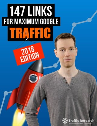 Traffic Research
Advanced Ranking Techniques
147 LINKS
for maximum GOOGLE
TRAFFIC
2018 
edition
 