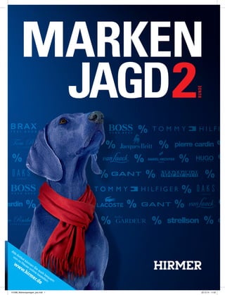 MARKEN
Alle Artikel können Sie auch bequem
von zu Hause online bestellen:
www.hirmer.de
PreisangabengeltenfürNormalgrößenundohneAccessoires.SolangederVorratreicht.1.2015.02
RUNDE
2JAGD
147088_Markenspartage4_pso.indd 1 23.12.14 11:03