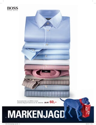 10 MARKENJAGD
Businesshemden von BOSS im leicht
taillierten Regular-fit-Schnitt. Art.-Nr. 53253100. 89,90 60,–89,90
MARKENJAGD
147088_Markenspartage4_pso.indd 10 23.12.14 11:10
