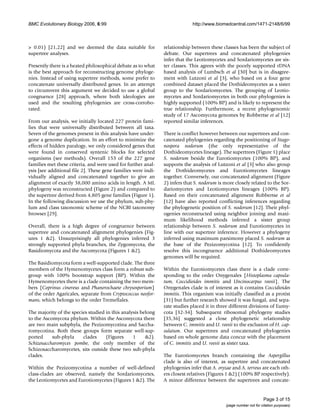 BMC Evolutionary Biology 2006, 6:99                                         http://www.biomedcentral.com/1471-2148/6/99



> 0.01) [21,22] and we deemed the data suitable for            relationship between these classes has been the subject of
supertree analyses.                                            debate. Our supertrees and concatenated phylogenies
                                                               infer that the Leotiomycetes and Sordariomycetes are sis-
Presently there is a heated philosophical debate as to what    ter classes. This agrees with the poorly supported rDNA
is the best approach for reconstructing genome phyloge-        based analysis of Lumbsch et al [30] but is in disagree-
nies. Instead of using supertree methods, some prefer to       ment with Lutzoni et al [3], who based on a four gene
concatenate universally distributed genes. In an attempt       combined dataset placed the Dothideomycetes as a sister
to circumvent this argument we decided to use a global         group to the Sordariomycetes. The grouping of Leotio-
congruence [28] approach, where both ideologies are            mycetes and Sordariomycetes in both our phylogenies is
used and the resulting phylogenies are cross-corrobo-          highly supported (100% BP) and is likely to represent the
rated.                                                         true relationship. Furthermore, a recent phylogenomic
                                                               study of 17 Ascomycota genomes by Robbertse et al [12]
From our analysis, we initially located 227 protein fami-      reported similar inferences.
lies that were universally distributed between all taxa.
Seven of the genomes present in this analysis have under-      There is conflict however between our supertrees and con-
gone a genome duplication. In an effort to minimize the        catenated phylogenies regarding the positioning of Stago-
effects of hidden paralogy, we only considered genes that      nospora nodorum (the only representative of the
were found in conserved syntenic blocks for selected           Dothideomycetes lineage). The supertrees (Figure 1) place
organisms (see methods). Overall 153 of the 227 gene           S. nodorum beside the Eurotiomycetes (100% BP), and
families met these criteria, and were used for further anal-   supports the analysis of Lutzoni et al [3] who also group
ysis [see additional file 2]. These gene families were indi-   the Dothideomycetes and Eurotiomycetes lineages
vidually aligned and concatenated together to give an          together. Conversely, our concatenated alignment (Figure
alignment of exactly 38,000 amino acids in length. A ML        2) infers that S. nodorum is more closely related to the Sor-
phylogeny was reconstructed (Figure 2) and compared to         dariomycetes and Leotiomycetes lineages (100% BP).
the supertree derived from 4,805 gene families (Figure 1).     Based on their concatenated alignment Robbertse et al
In the following discussion we use the phylum, sub-phy-        [12] have also reported conflicting inferences regarding
lum and class taxonomic scheme of the NCBI taxonomy            the phylogenetic position of S. nodorum [12]. Their phyl-
browser [29].                                                  ogenies reconstructed using neighbor joining and maxi-
                                                               mum likelihood methods inferred a sister group
Overall, there is a high degree of congruence between          relationship between S. nodorum and Eurotiomycetes in
supertree and concatenated alignment phylogenies (Fig-         line with our supertree inference. However a phylogeny
ures 1 &2). Unsurprisingly all phylogenies inferred 3          inferred using maximum parsimony placed S. nodorum at
strongly supported phyla branches, the Zygomycota, the         the base of the Pezizomycotina [12]. To confidently
Basidiomycota and the Ascomycota (Figures 1 &2).               resolve this incongruence additional Dothideomycetes
                                                               genomes will be required.
The Basidiomycota form a well-supported clade. The three
members of the Hymenomycetes class form a robust sub-          Within the Eurotiomycetes class there is a clade corre-
group with 100% bootstrap support (BP). Within the             sponding to the order Onygenales {Histoplasma capsula-
Hymenomycetes there is a clade containing the two mem-         tum, Coccidioides immitis and Uncinocarpus reesii}. The
bers {Coprinus cinereus and Phanerochaete chrysosporium}       Onygenales clade is of interest as it contains Coccidioides
of the order Agaricales, separate from Cryptococcus neofor-    immitis. This organism was initially classified as a protist
mans, which belongs to the order Tremellales.                  [31] but further research showed it was fungal, and sepa-
                                                               rate studies placed it in three different divisions of Eumy-
The majority of the species studied in this analysis belong    cota [32-34]. Subsequent ribosomal phylogeny studies
to the Ascomycota phylum. Within the Ascomycota there          [35,36] suggested a close phylogenetic relationship
are two main subphyla, the Pezizomycotina and Saccha-          between C. immitis and U. reesii to the exclusion of H. cap-
romycotina. Both these groups form separate well-sup-          sulatum. Our supertrees and concatenated phylogenies
ported     sub-phyla     clades     (Figures     1     &2).    based on whole genome data concur with the placement
Schizosaccharomyces pombe, the only member of the              of C. immitis and U. reesii as sister taxa.
Schizosaccharomycetes, sits outside these two sub-phyla
clades.                                                        The Eurotiomycetes branch containing the Aspergillus
                                                               clade is also of interest, as supertree and concatenated
Within the Pezizomycotina a number of well-defined             phylogenies infer that A. oryzae and A. terreus are each oth-
class-clades are observed, namely the Sordariomycetes,         ers closest relatives (Figures 1 &2) (100% BP respectively).
the Leotiomycetes and Eurotiomycetes (Figures 1 &2). The       A minor difference between the supertrees and concate-


                                                                                                                   Page 3 of 15
                                                                                             (page number not for citation purposes)
 