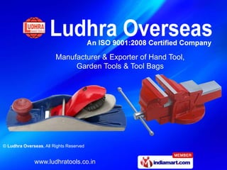 Manufacturer & Exporter of Hand Tool,
                             Garden Tools & Tool Bags




© Ludhra Overseas, All Rights Reserved


              www.ludhratools.co.in
 
