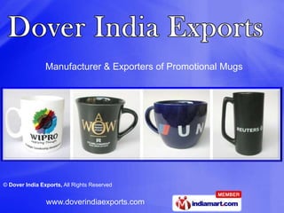 Manufacturer & Exporters of Promotional Mugs




© Dover India Exports, All Rights Reserved


                www.doverindiaexports.com
 