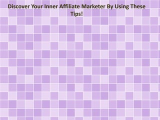 Discover Your Inner Affiliate Marketer By Using These
Tips!

 