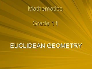 Mathematics
Grade 11
EUCLIDEAN GEOMETRY
 