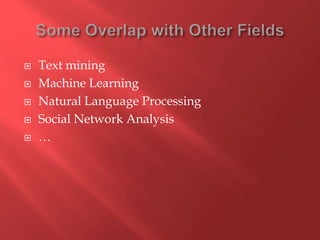  Text mining
 Machine Learning
 Natural Language Processing
 Social Network Analysis
 …
 