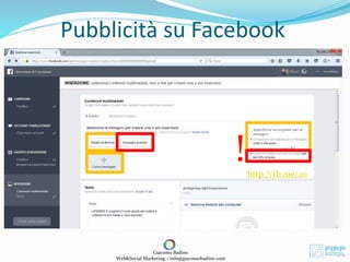 Pubblicità su Facebook
Giacomo Badino
Web&Social Marketing – info@giacomobadino.com
http://fb.me/20
 