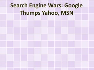 Search Engine Wars: Google
   Thumps Yahoo, MSN
 