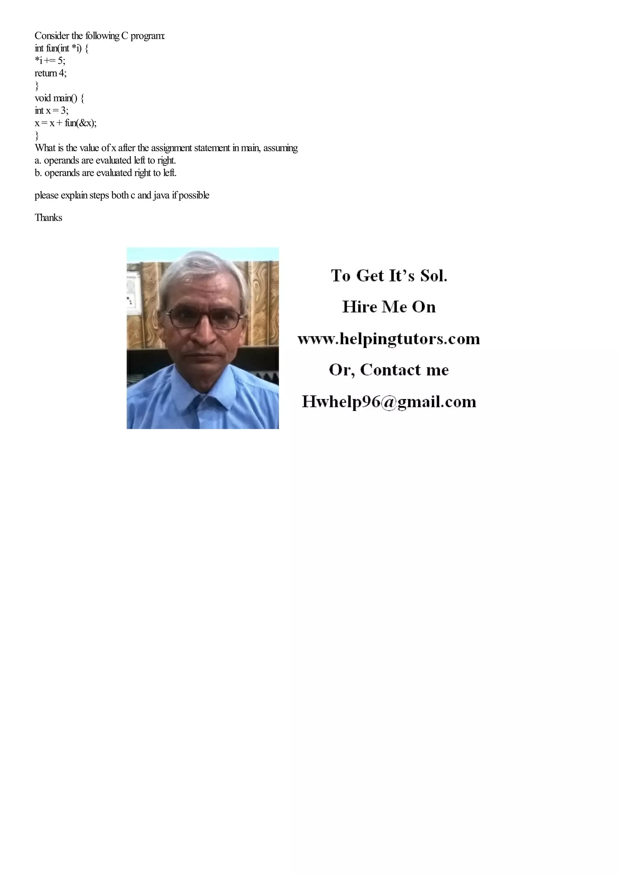 Consider the following C program: int fun(int *i) { *i += 5; return 4 ...