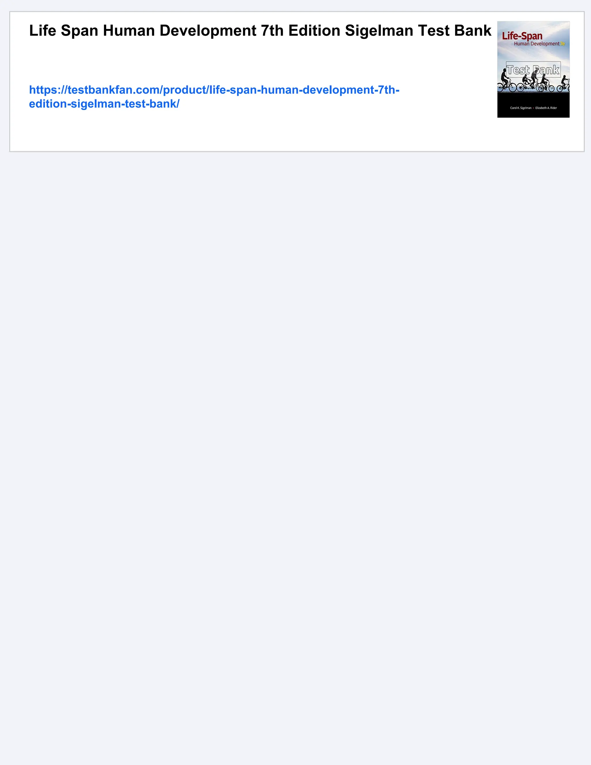 Life Span Human Development 7th Edition Sigelman Test Bank
https://testbankfan.com/product/life-span-human-development-7th-
edition-sigelman-test-bank/
 