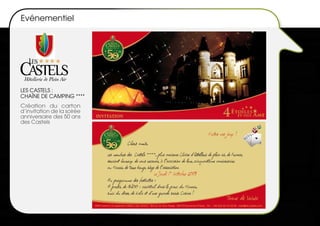 Evénementiel




LES CASTELS :
CHAîNE dE CAMPING ****
Création du carton
d’invitation de la soirée
anniversaire des 50 ans
des Castels
 