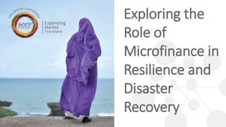 Exploring the
Role of
Microfinance in
Resilience and
Disaster
Recovery
 