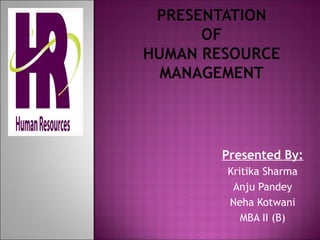 Presented By:
Kritika Sharma
Anju Pandey
Neha Kotwani
MBA II (B)
 