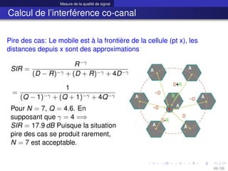 Mesure de la qualité de signal
Calcul de l’interférence co-canal
Pire des cas: Le mobile est à la frontière de la cellule ...