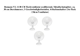 Bomann VL 1138 CB Tischventilator oszillierend, Metallschutzgitter, ca.
30 cm Durchmesser, 3 Geschwindigkeitsstufen, 4-Stufenschalter (3er Pack
/ 30cm Ventilator)
 