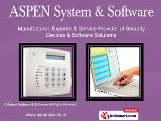 Manufacturer, Exporter & Service Provider of Security
                   Devices & Software Solutions




© Aspen Systems & Software, All Rights Reserved


              www.aspensys.co.in
 