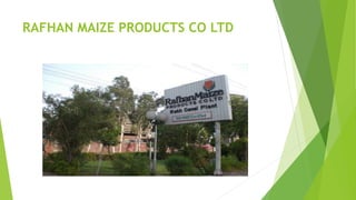 RAFHAN MAIZE PRODUCTS CO LTD
 