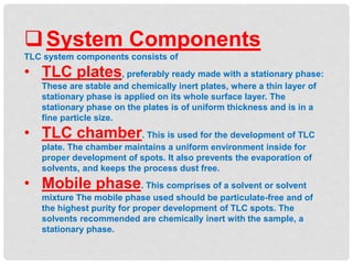 PPT ON Thin layer chromatography ,Principle,System Components,Procedure,Analysis