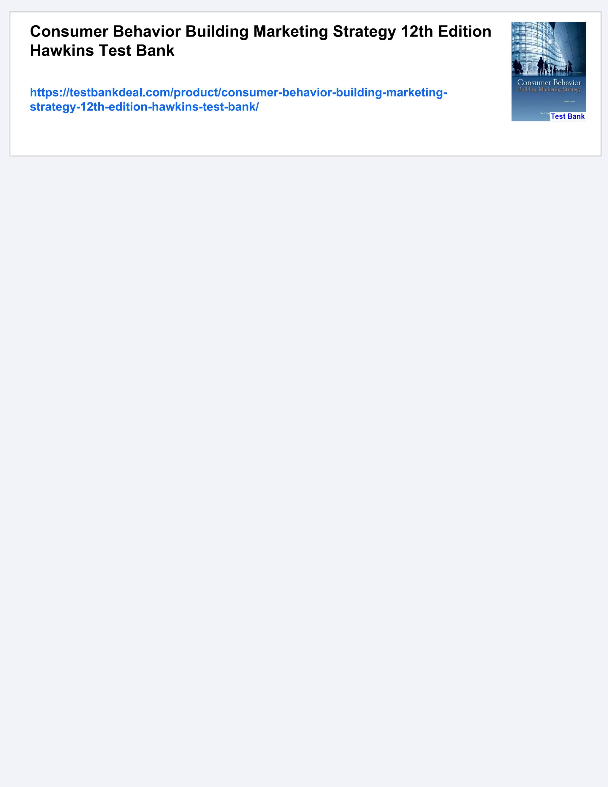 Consumer Behavior Building Marketing Strategy 12th Edition
Hawkins Test Bank
https://testbankdeal.com/product/consumer-behavior-building-marketing-
strategy-12th-edition-hawkins-test-bank/
 