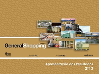 Apresentação dos Resultados
2T13
 