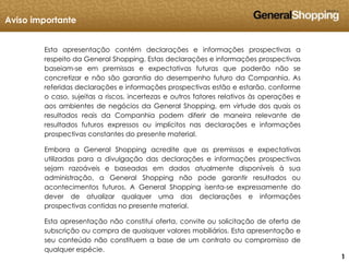 111
Esta apresentação contém declarações e informações prospectivas a
respeito da General Shopping. Estas declarações e in...