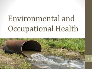 Environmental and
Occupational Health
1
 