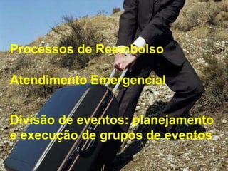Processos de Reembolso Atendimento Emergencial Divisão de eventos: planejamento e execução de grupos de eventos 