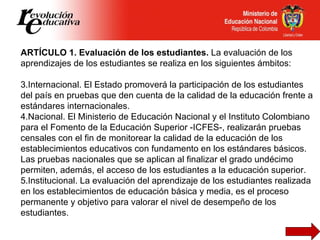 <ul><li>ARTÍCULO 1. Evaluación de los estudiantes.  La evaluación de los aprendizajes de los estudiantes se realiza en los...