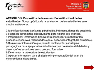 <ul><li>ARTÍCULO 3. Propósitos de la evaluación institucional de los estudiantes.  Son propósitos de la evaluación de los ...