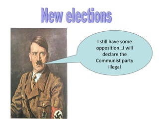 I still have some
opposition…I will
   declare the
Communist party
        illegal
 