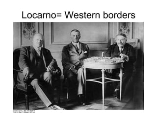 Locarno= Western borders
 