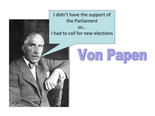 I didn’t have the support of
         the Parliament
               so…
I had to call for new elections
 